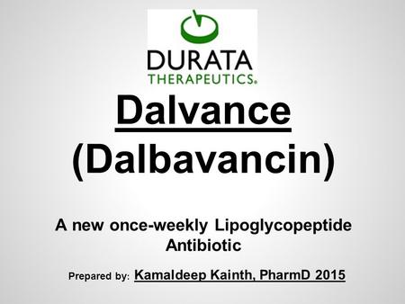 Dalvance (Dalbavancin) A new once-weekly Lipoglycopeptide Antibiotic