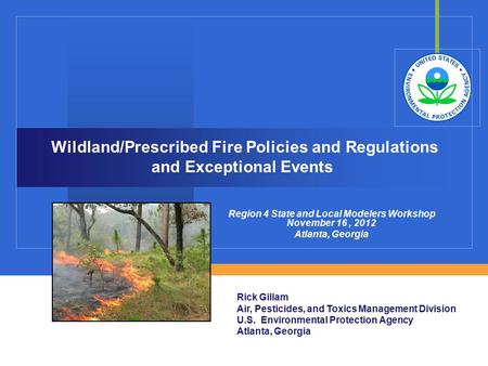 Region 4 State and Local Modelers Workshop November 16, 2012 Atlanta, Georgia Rick Gillam Air, Pesticides, and Toxics Management Division U.S. Environmental.