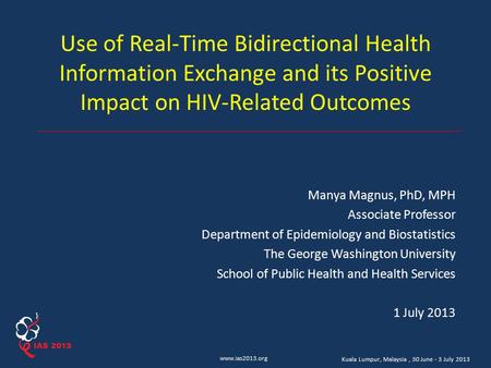 Www.ias2013.org Kuala Lumpur, Malaysia, 30 June - 3 July 2013 Use of Real-Time Bidirectional Health Information Exchange and its Positive Impact on HIV-Related.