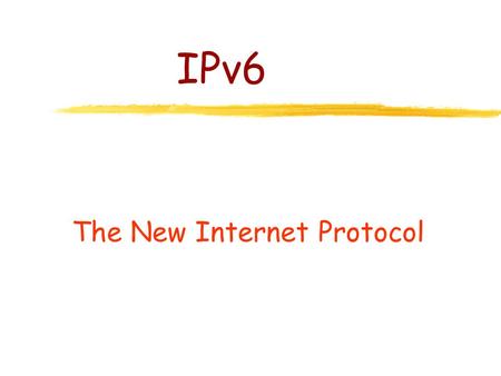 IPv6 The New Internet Protocol Outline zThe Protocol (new ICMP) zAddressing and Routing (provider addressing) zAutoconfiguration zSecurity zSupport of.