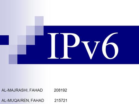 IPv6 AL-MAJRASHI, FAHAD 208192 AL-MUQAIREN, FAHAD 215721.