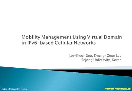 Network Research Lab. Sejong University, Korea Jae-Kwon Seo, Kyung-Geun Lee Sejong University, Korea.