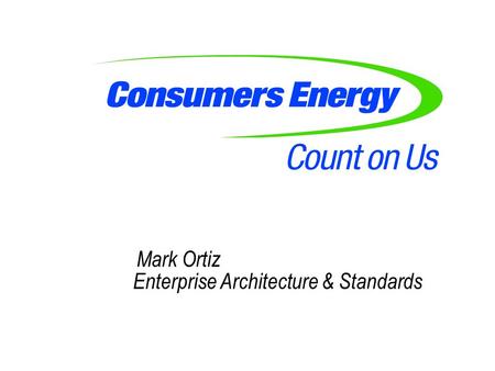 Mark Ortiz Enterprise Architecture & Standards. CIM Data Requirements Overview Based on SEP 2.0 TRD Included previous SEP data requirements, NASBE, and.