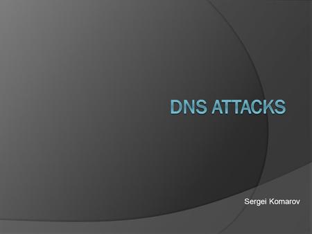 Sergei Komarov. DNS  Mechanism for IP  hostname resolution  Globally distributed database  Hierarchical structure  Comprised of three components.