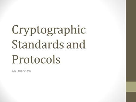 Cryptographic Standards and Protocols An Overview.