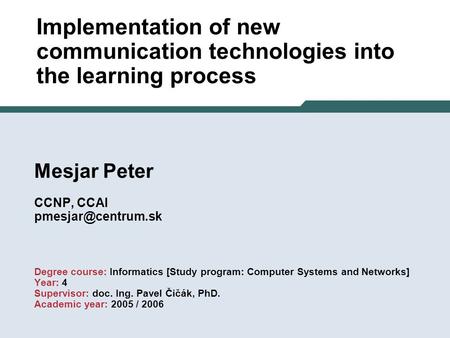 Mesjar Peter CCNP, CCAI Degree course: Informatics [Study program: Computer Systems and Networks] Year: 4 Supervisor: doc. Ing. Pavel.