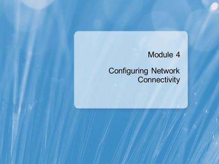 Module 4: Configuring Network Connectivity