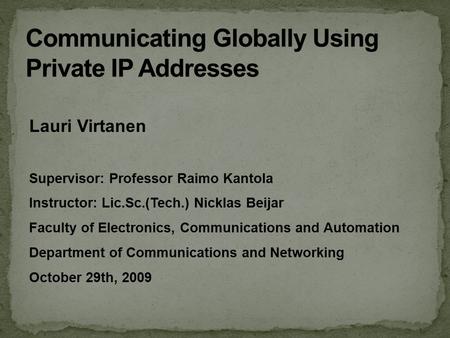 Lauri Virtanen Supervisor: Professor Raimo Kantola Instructor: Lic.Sc.(Tech.) Nicklas Beijar Faculty of Electronics, Communications and Automation Department.