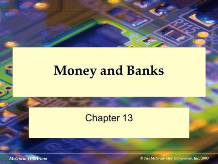 © The McGraw-Hill Companies, Inc., 2003 McGraw-Hill/Irwin Money and Banks Chapter 13.