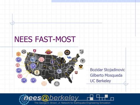 Bozidar Stojadinovic Gilberto Mosqueda UC Berkeley NEES FAST-MOST.