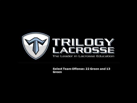 Select Team Offense: 22 Green and 13 Green. 22 Green: Level of Play “22 Green” is a simple give-and-go (Green) out of our regular “22 set”. The movements.