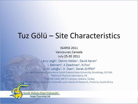 Tuz Gölü – Site Characteristics Larry Leigh 1, Dennis Helder 1, David Aaron 1 I. Behnert 2, A.Deadman 2, N.Fox 2 U. M. Leloğlu 3, H. Özen 3, Derek Griffith.