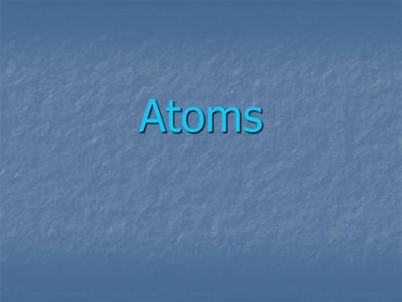 Atoms.