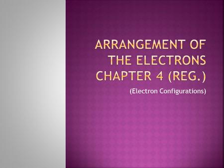 Arrangement of the Electrons Chapter 4 (reg.)