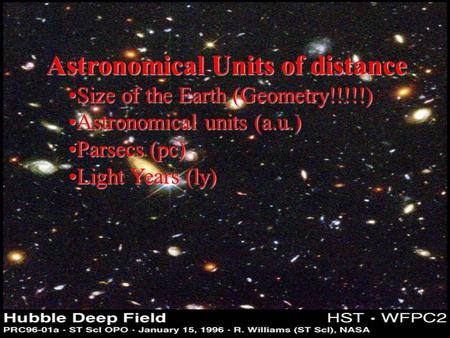 Astronomical Units of distance Size of the Earth (Geometry!!!!!)Size of the Earth (Geometry!!!!!) Astronomical units (a.u.)Astronomical units (a.u.) Parsecs.