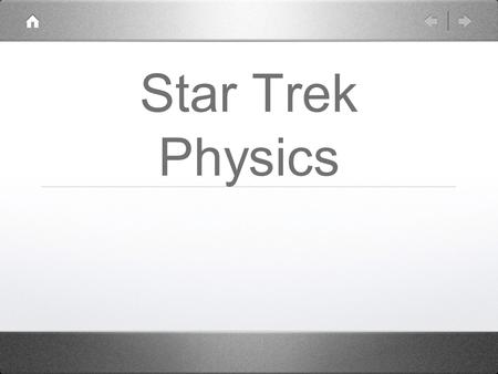 Star Trek Physics. Artificial Gravity and General Relativity The Principle of equivalence states that ‘Gravity is the same thing as acceleration.’ Anything.