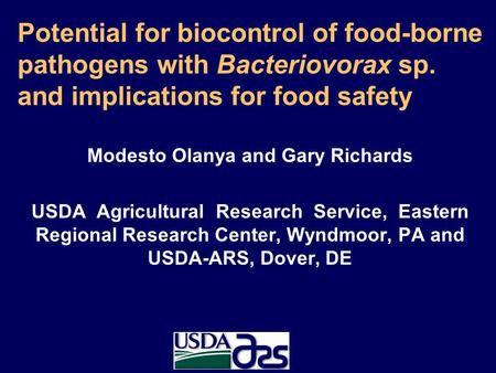 Potential for biocontrol of food-borne pathogens with Bacteriovorax sp. and implications for food safety Modesto Olanya and Gary Richards USDA Agricultural.