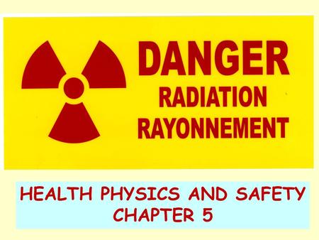 HEALTH PHYSICS AND SAFETY CHAPTER 5. Why use radioactive materials in research? Very convenient labels Very sensitive markers Problem with hazardous radiation!!