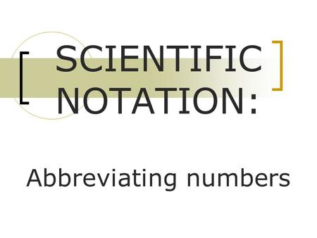 SCIENTIFIC NOTATION: Abbreviating numbers. What is an EXPONENT?  A SUPERSCRIPT after “x 10” or “E”SUPER  Ex: “x 10 5” or “E5”  Denotes how many powers.