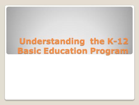 Understanding the K-12 Basic Education Program