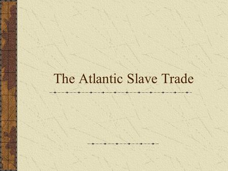 The Atlantic Slave Trade