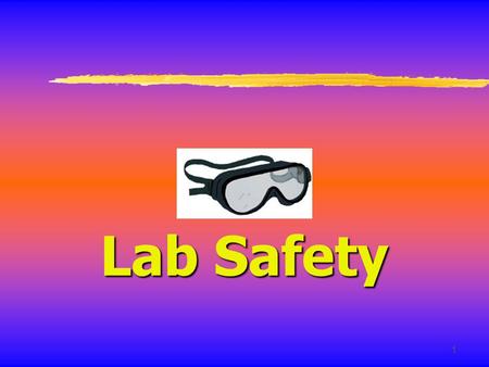 1 Lab Safety. 2 General Safety Rules 1. Listen to or read instructions carefully before attempting to do anything. 2. Wear safety goggles to protect your.