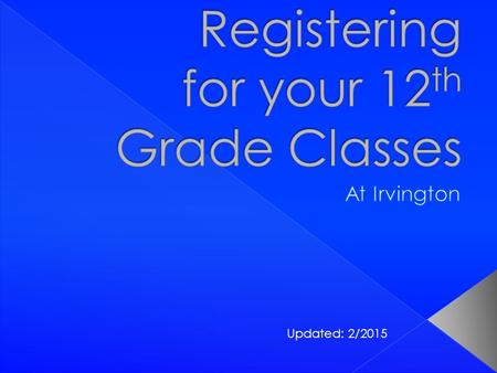 Updated: 2/2015. Registration form is due to your English teacher February 23rd! Students will be meeting with their counselor individually to have their.