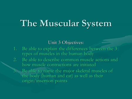 The Muscular System Unit 3 Objectives: