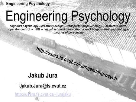 Engineering Psychology cognitive psychology – creativity design – transportation psychology – Operator Control operator control – HMI – visualisation of.