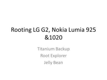 Rooting LG G2, Nokia Lumia 925 &1020