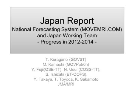 Japan Report National Forecasting System (MOVEMRI.COM) and Japan Working Team - Progress in 2012-2014 - T. Kuragano (GOVST) M. Kamachi (GOVPatron) Y. Fujii(OSE-TT),