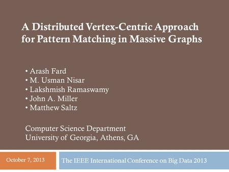 The IEEE International Conference on Big Data 2013 Arash Fard M. Usman Nisar Lakshmish Ramaswamy John A. Miller Matthew Saltz Computer Science Department.