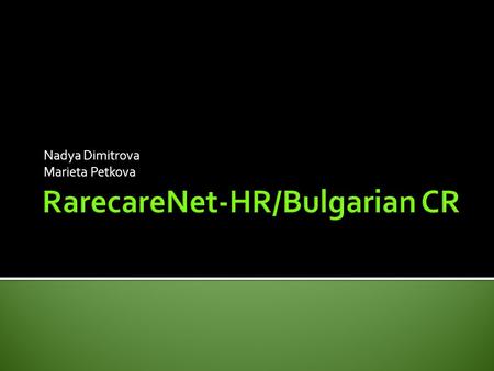 Nadya Dimitrova Marieta Petkova. 13 Regional cancer registries BNCR: -Established in 1952; - 35 000 cases a year; - 7.5 million population;