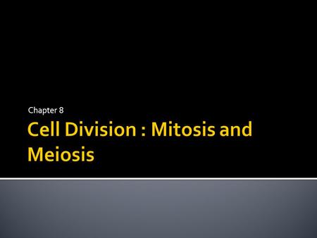 Chapter 8.  Asexual reproduction – new organisms/cells are genetically identical to parent cells/organisms  Sexual reproduction – offspring have a combination.