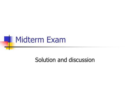 Midterm Exam Solution and discussion. 1.A random variable A variable is used in order to describe the quantities of interest that are determined by the.