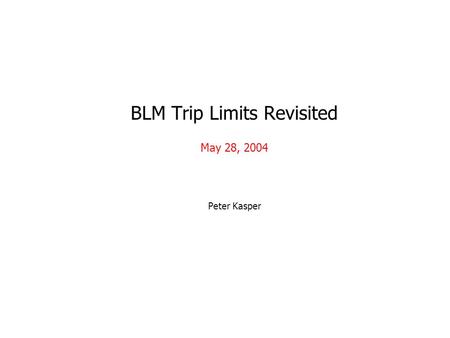 BLM Trip Limits Revisited May 28, 2004 Peter Kasper.