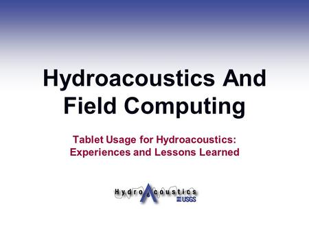 Hydroacoustics And Field Computing Tablet Usage for Hydroacoustics: Experiences and Lessons Learned.