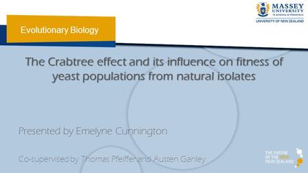 The Crabtree effect and its influence on fitness of yeast populations from natural isolates Presented by Emelyne Cunnington Co-supervised by Thomas Pfeiffer.