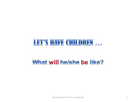 Genetics:From Proteins to Mendel1. 2 Students will work in pairs. Each student picks up a set of 4 x 2 chromosomes and a coin The chromosomes are in different.