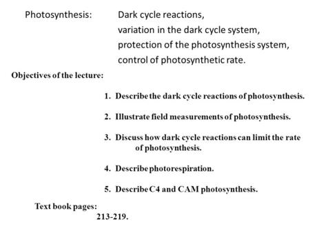 Photosynthesis: Dark cycle reactions, variation in the dark cycle system, protection of the photosynthesis system, control of photosynthetic rate. Objectives.