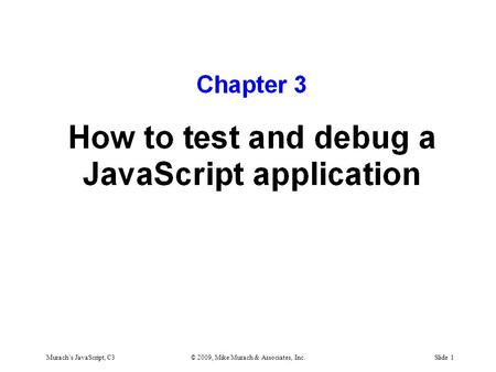 Murach’s JavaScript, C3© 2009, Mike Murach & Associates, Inc.Slide 1.