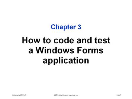 Murach's C# 2012, C3© 2013, Mike Murach & Associates, Inc.Slide 1.