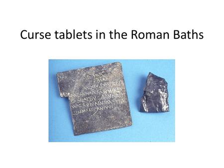 Curse tablets in the Roman Baths. Stolen items mentioned on the curses: A Caracalla, or hooded cloak, is mentioned on two of the curses. (‘Caracalla’