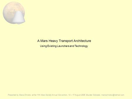 Presented by Marco Christov at the 11th Mars Society Annual Convention, 14 – 17 August 2008, Boulder Colorado. A Mars Heavy Transport.