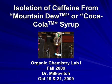 Isolation of Caffeine From “Mountain DewTM” or “Coca-ColaTM” Syrup