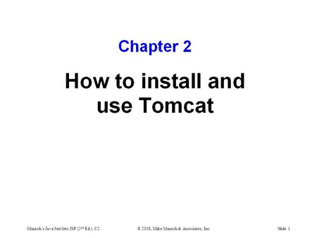 Murach’s Java Servlets/JSP (2 nd Ed.), C2© 2008, Mike Murach & Associates, Inc.Slide 1.