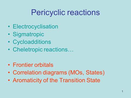 Pericyclic reactions Electrocyclisation Sigmatropic Cycloadditions