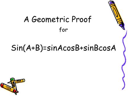 A Geometric Proof for Sin(A+B)=sinAcosB+sinBcosA.