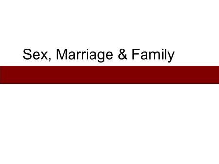 Sex, Marriage & Family. Family & Household Family – consists of people who consider themselves related by blood, marriage or adoption. –Patrilineal Vs.