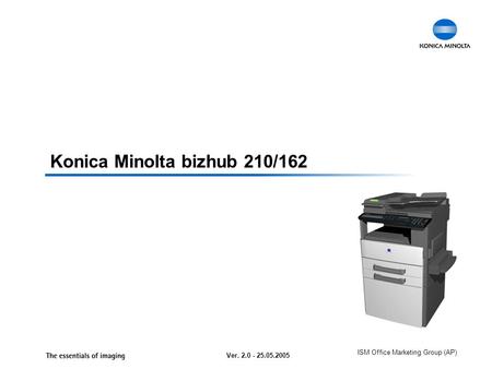 ISM Office Marketing Group (AP) Konica Minolta bizhub 210/162 Ver. 2.0 - 25.05.2005.